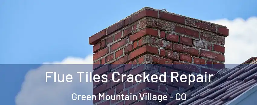 Flue Tiles Cracked Repair Green Mountain Village - CO