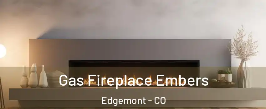 Gas Fireplace Embers Edgemont - CO