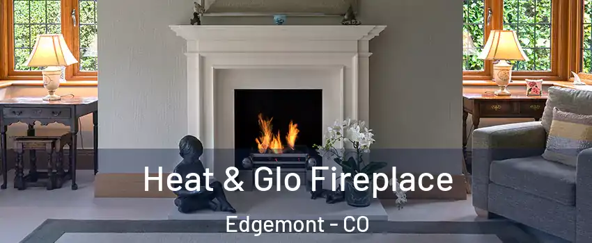 Heat & Glo Fireplace Edgemont - CO