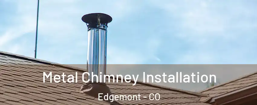 Metal Chimney Installation Edgemont - CO
