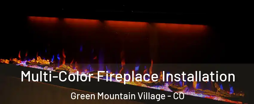 Multi-Color Fireplace Installation Green Mountain Village - CO