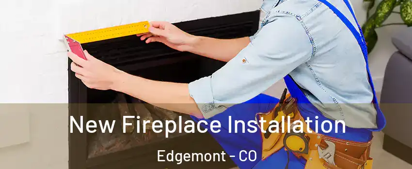 New Fireplace Installation Edgemont - CO