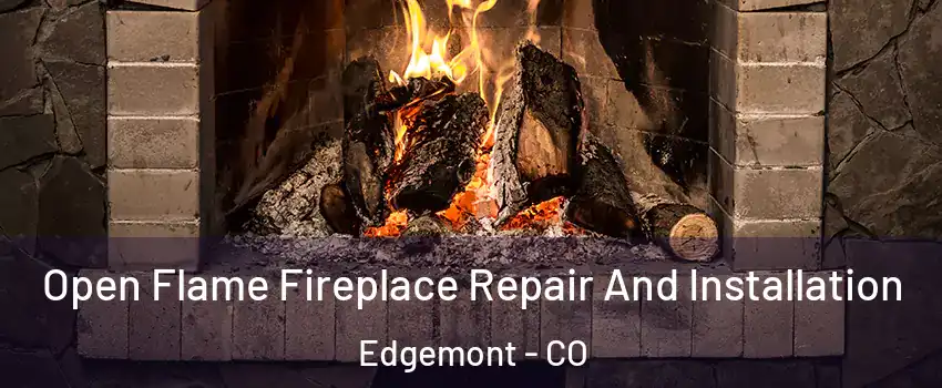 Open Flame Fireplace Repair And Installation Edgemont - CO