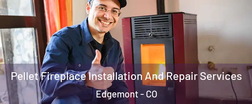 Pellet Fireplace Installation And Repair Services Edgemont - CO