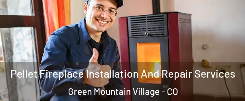 Pellet Fireplace Installation And Repair Services Green Mountain Village - CO