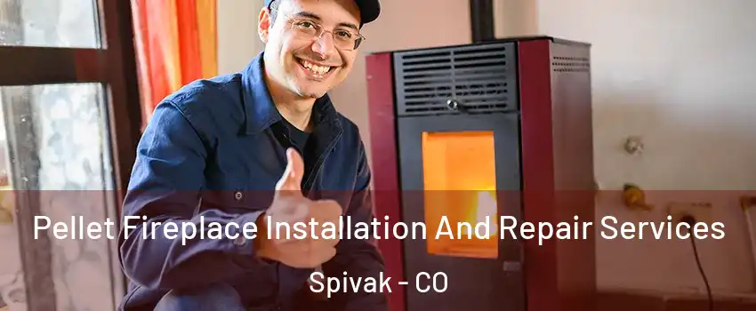 Pellet Fireplace Installation And Repair Services Spivak - CO