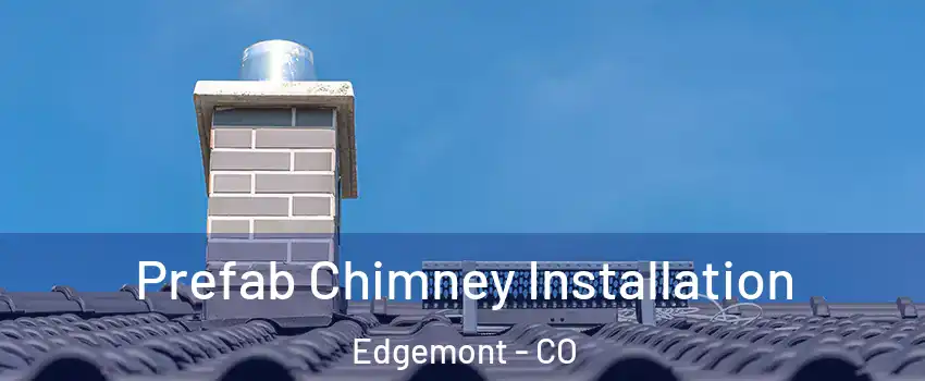 Prefab Chimney Installation Edgemont - CO