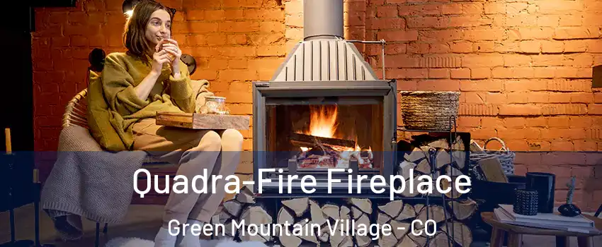Quadra-Fire Fireplace Green Mountain Village - CO