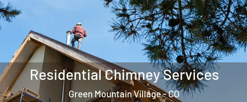 Residential Chimney Services Green Mountain Village - CO