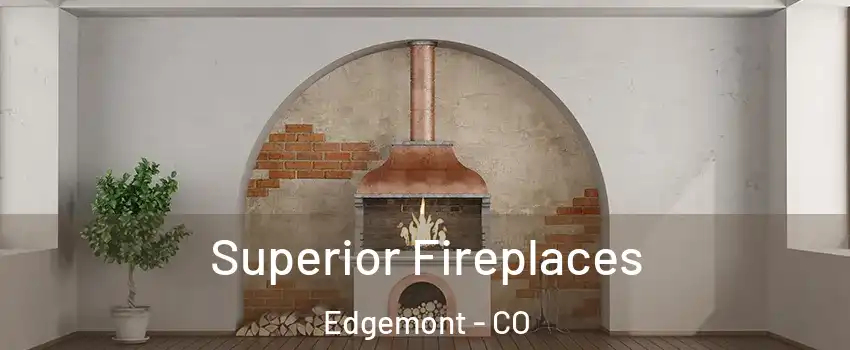 Superior Fireplaces Edgemont - CO