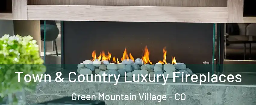 Town & Country Luxury Fireplaces Green Mountain Village - CO