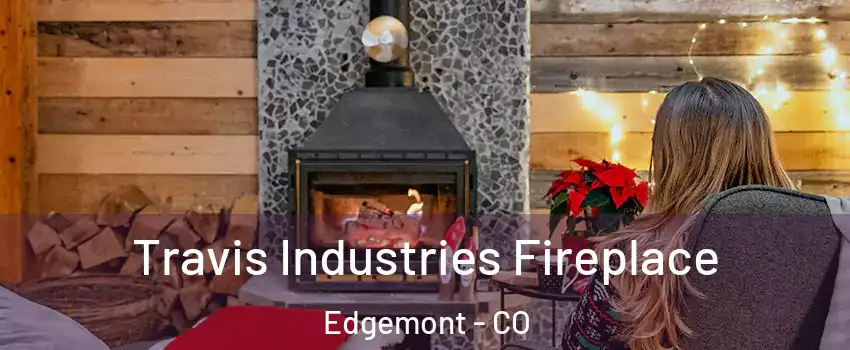 Travis Industries Fireplace Edgemont - CO