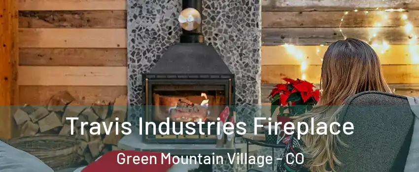 Travis Industries Fireplace Green Mountain Village - CO
