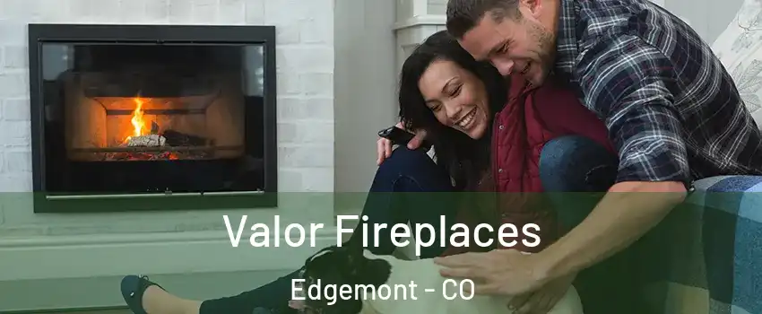 Valor Fireplaces Edgemont - CO
