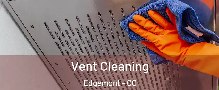 Vent Cleaning Edgemont - CO