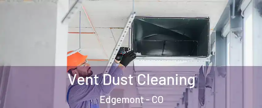 Vent Dust Cleaning Edgemont - CO