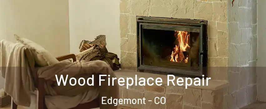 Wood Fireplace Repair Edgemont - CO