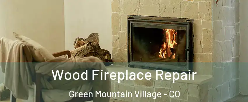 Wood Fireplace Repair Green Mountain Village - CO