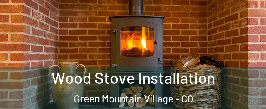 Wood Stove Installation Green Mountain Village - CO