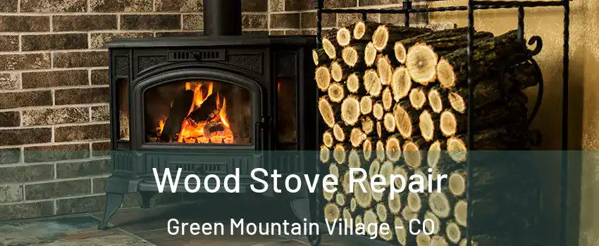 Wood Stove Repair Green Mountain Village - CO